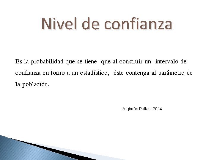 Nivel de confianza Es la probabilidad que se tiene que al construir un intervalo