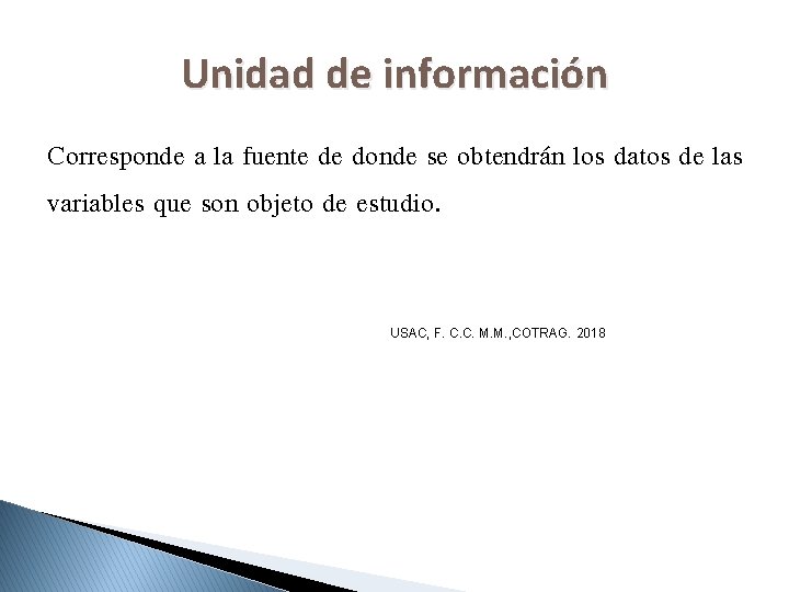 Unidad de información Corresponde a la fuente de donde se obtendrán los datos de