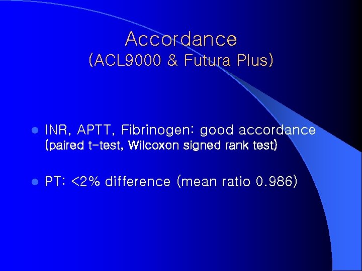 Accordance (ACL 9000 & Futura Plus) l INR, APTT, Fibrinogen: good accordance (paired t-test,