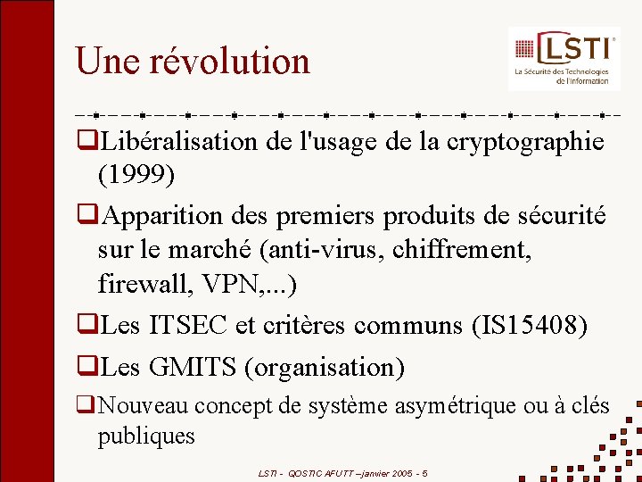 Une révolution Libéralisation de l'usage de la cryptographie (1999) Apparition des premiers produits de