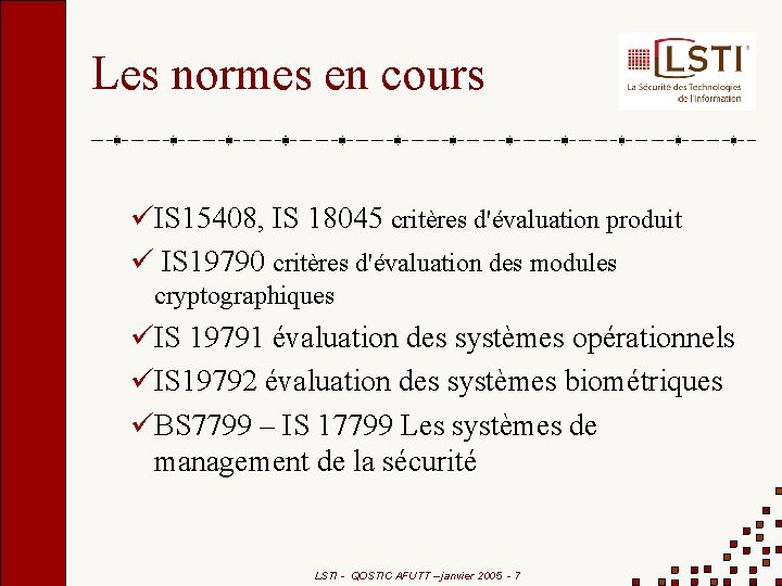 Les normes en cours IS 15408, IS 18045 critères d'évaluation produit IS 19790 critères