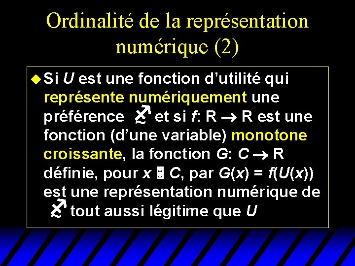 Ordinalité de la représentation numérique (2) u Si U est une fonction d’utilité qui Ordinalité de la représentation numérique (2) u Si U est une fonction d’utilité qui