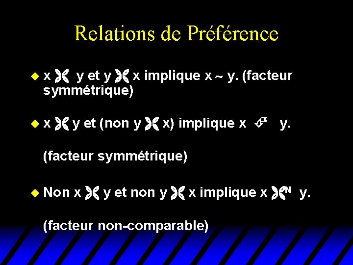 Relations de Préférence u x y et y x implique x ~ y. (facteur Relations de Préférence u x y et y x implique x ~ y. (facteur