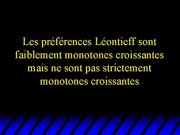 Les préférences Léontieff sont faiblement monotones croissantes mais ne sont pas strictement monotones croissantes Les préférences Léontieff sont faiblement monotones croissantes mais ne sont pas strictement monotones croissantes