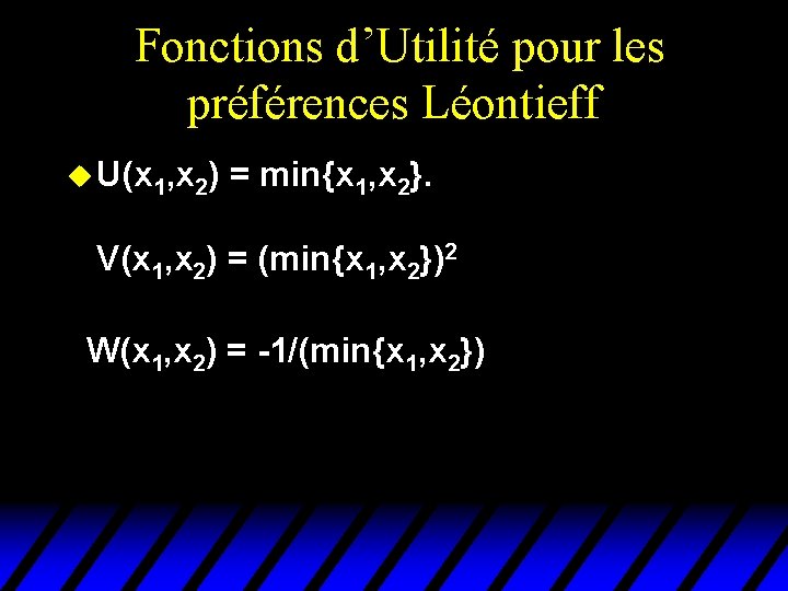 Fonctions d’Utilité pour les préférences Léontieff u U(x 1, x 2) = min{x 1, Fonctions d’Utilité pour les préférences Léontieff u U(x 1, x 2) = min{x 1,