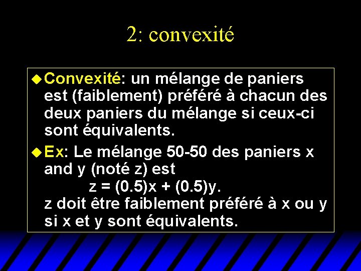 2: convexité u Convexité: un mélange de paniers est (faiblement) préféré à chacun des 2: convexité u Convexité: un mélange de paniers est (faiblement) préféré à chacun des