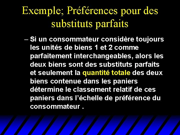Exemple; Préférences pour des substituts parfaits – Si un consommateur considère toujours les unités Exemple; Préférences pour des substituts parfaits – Si un consommateur considère toujours les unités