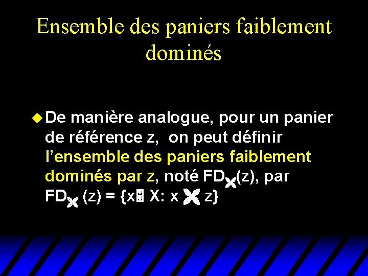 Ensemble des paniers faiblement dominés u De manière analogue, pour un panier de référence Ensemble des paniers faiblement dominés u De manière analogue, pour un panier de référence