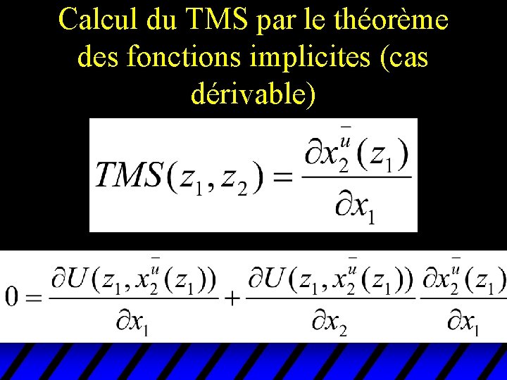 Calcul du TMS par le théorème des fonctions implicites (cas dérivable) Calcul du TMS par le théorème des fonctions implicites (cas dérivable)