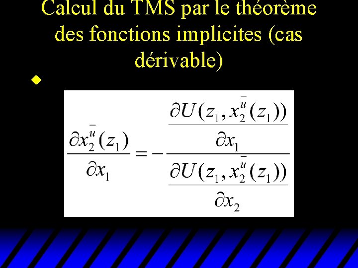Calcul du TMS par le théorème des fonctions implicites (cas dérivable) u Calcul du TMS par le théorème des fonctions implicites (cas dérivable) u
