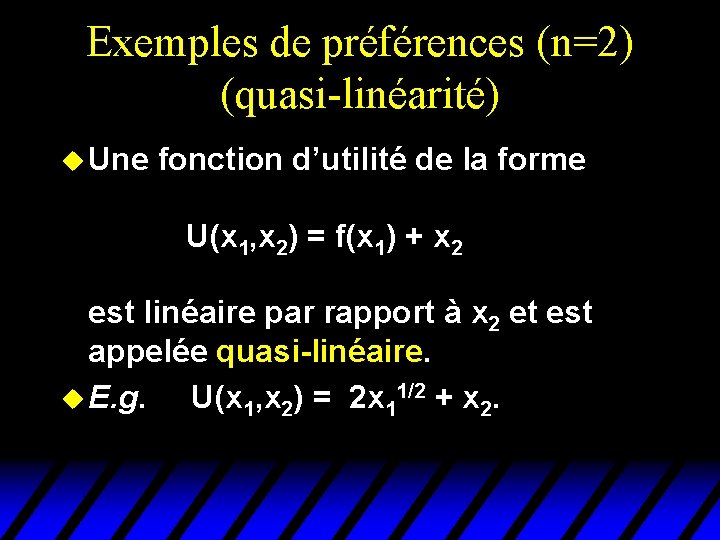 Exemples de préférences (n=2) (quasi-linéarité) u Une fonction d’utilité de la forme U(x 1, Exemples de préférences (n=2) (quasi-linéarité) u Une fonction d’utilité de la forme U(x 1,