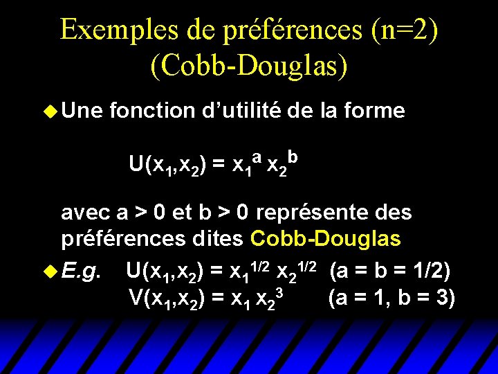 Exemples de préférences (n=2) (Cobb-Douglas) u Une fonction d’utilité de la forme U(x 1, Exemples de préférences (n=2) (Cobb-Douglas) u Une fonction d’utilité de la forme U(x 1,