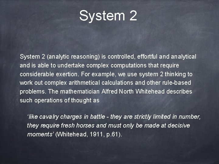 System 2 (analytic reasoning) is controlled, effortful and analytical and is able to undertake