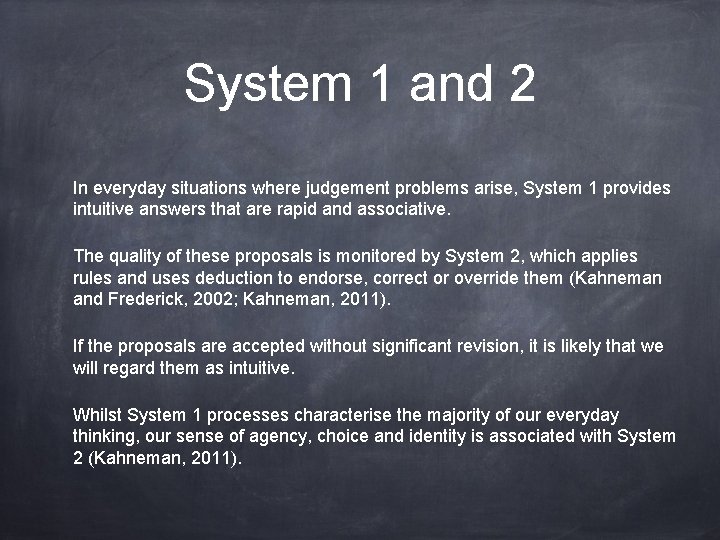 System 1 and 2 In everyday situations where judgement problems arise, System 1 provides