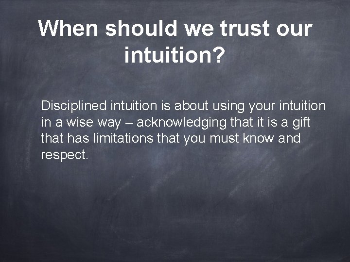 When should we trust our intuition? Disciplined intuition is about using your intuition in