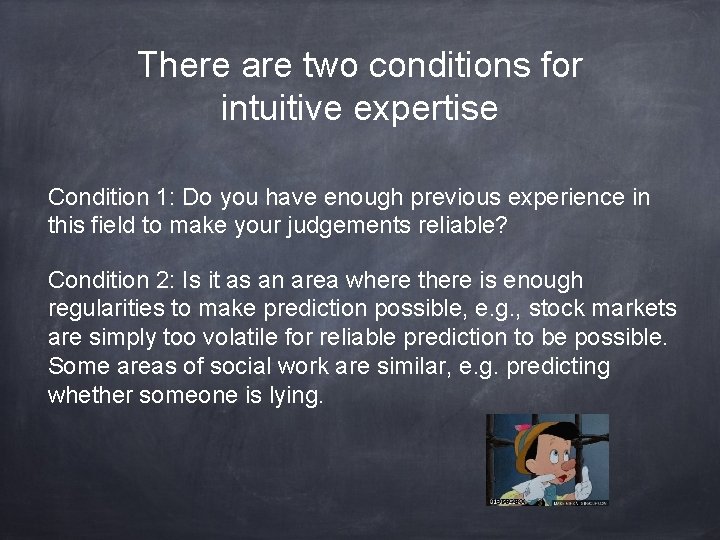 There are two conditions for intuitive expertise Condition 1: Do you have enough previous