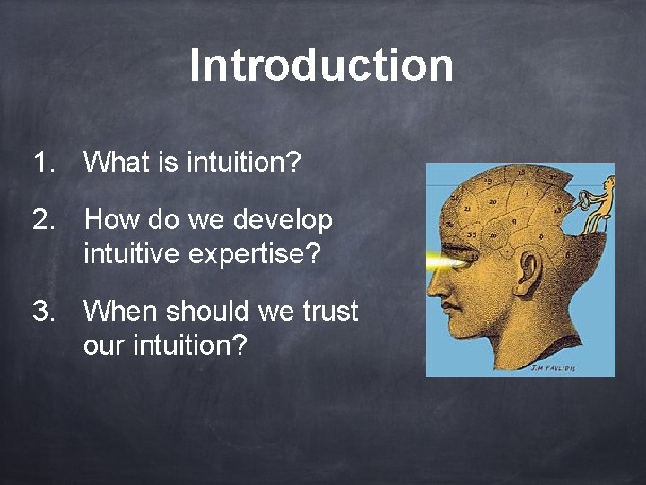 Introduction 1. What is intuition? 2. How do we develop intuitive expertise? 3. When