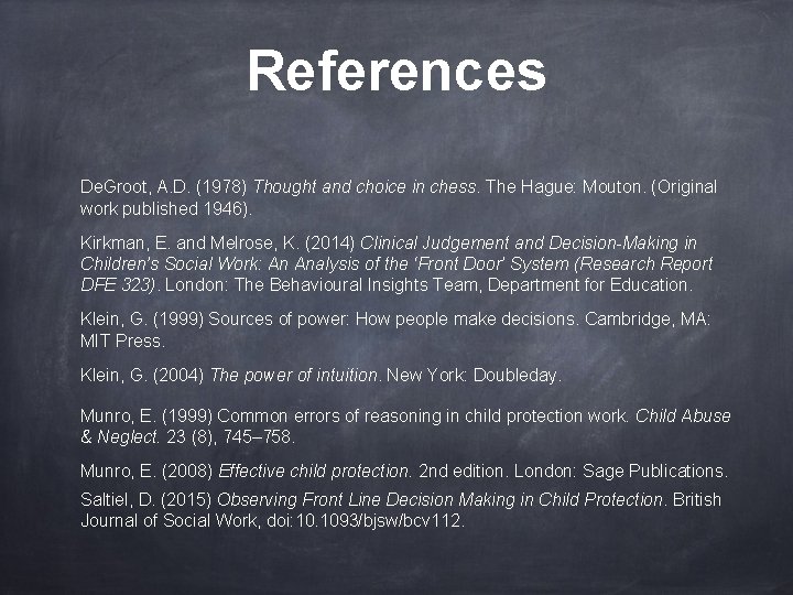 References De. Groot, A. D. (1978) Thought and choice in chess. The Hague: Mouton.