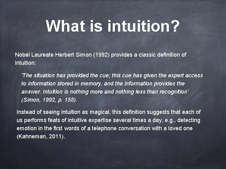 What is intuition? Nobel Laureate Herbert Simon (1992) provides a classic definition of intuition: