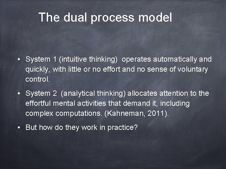 The dual process model • System 1 (intuitive thinking) operates automatically and quickly, with