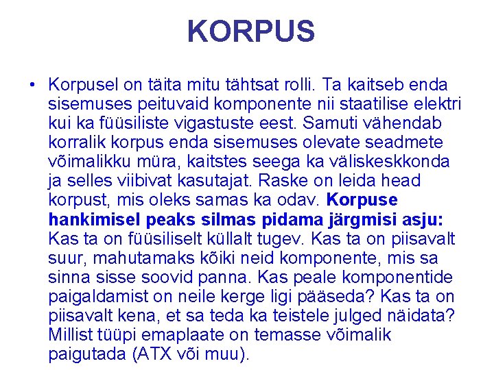 KORPUS • Korpusel on täita mitu tähtsat rolli. Ta kaitseb enda sisemuses peituvaid komponente