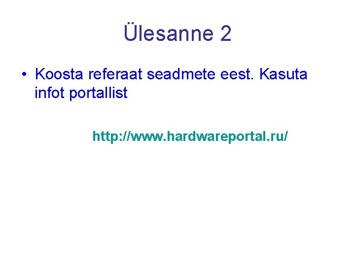 Ülesanne 2 • Koosta referaat seadmete eest. Kasuta infot portallist http: //www. hardwareportal. ru/