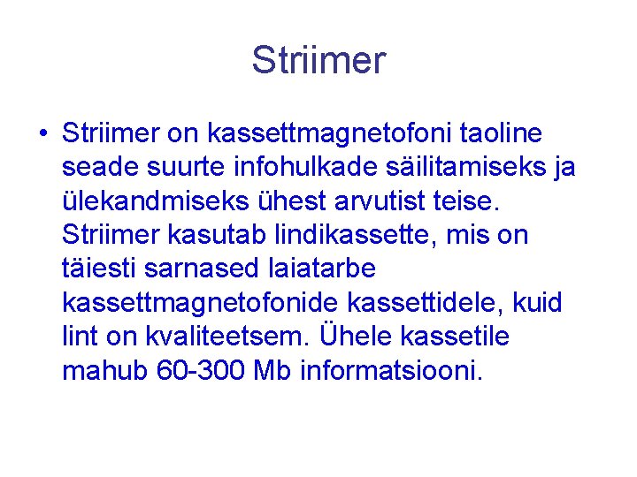 Striimer • Striimer on kassettmagnetofoni taoline seade suurte infohulkade säilitamiseks ja ülekandmiseks ühest arvutist