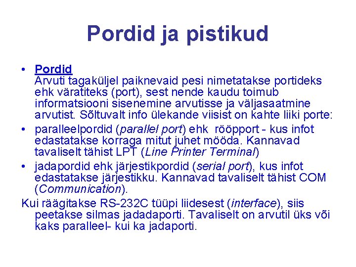 Pordid ja pistikud • Pordid Arvuti tagaküljel paiknevaid pesi nimetatakse portideks ehk väratiteks (port),