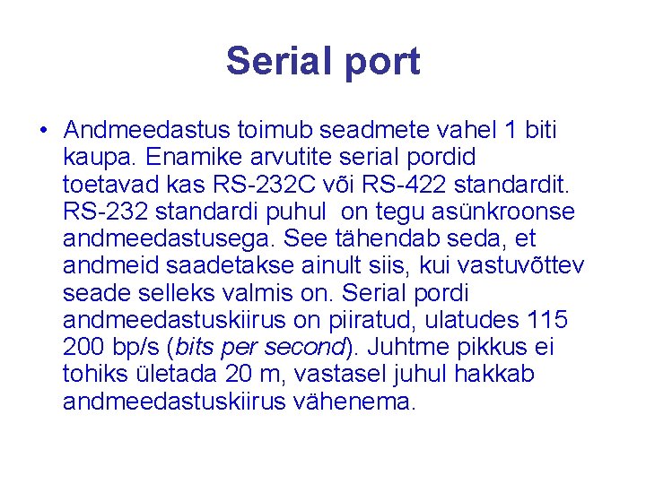 Serial port • Andmeedastus toimub seadmete vahel 1 biti kaupa. Enamike arvutite serial pordid