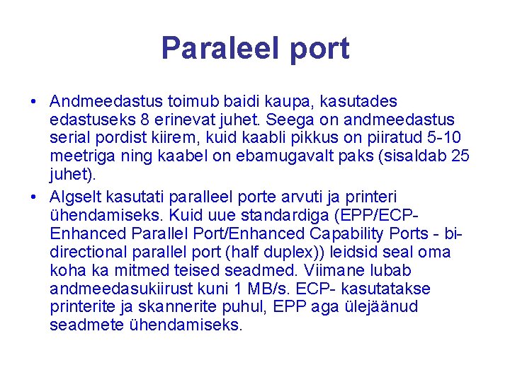 Paraleel port • Andmeedastus toimub baidi kaupa, kasutades edastuseks 8 erinevat juhet. Seega on