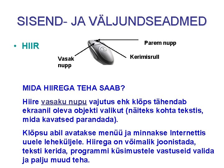 SISEND- JA VÄLJUNDSEADMED Parem nupp • HIIR Vasak nupp Kerimisrull MIDA HIIREGA TEHA SAAB?