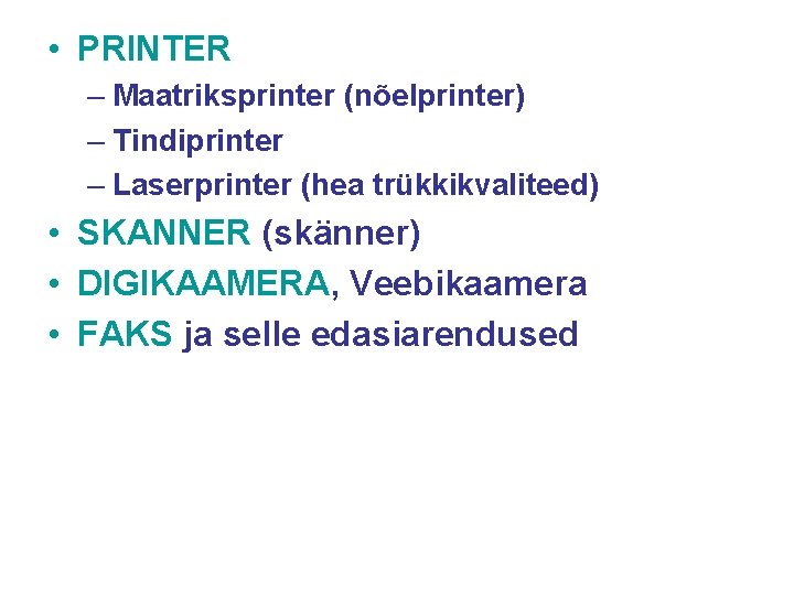  • PRINTER – Maatriksprinter (nõelprinter) – Tindiprinter – Laserprinter (hea trükkikvaliteed) • SKANNER