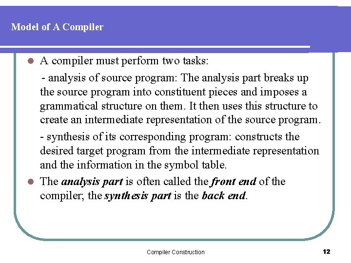 Model of A Compiler A compiler must perform two tasks: - analysis of source