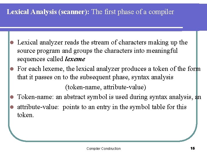 Lexical Analysis (scanner): The first phase of a compiler Lexical analyzer reads the stream