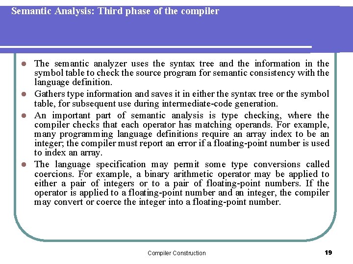 Semantic Analysis: Third phase of the compiler The semantic analyzer uses the syntax tree