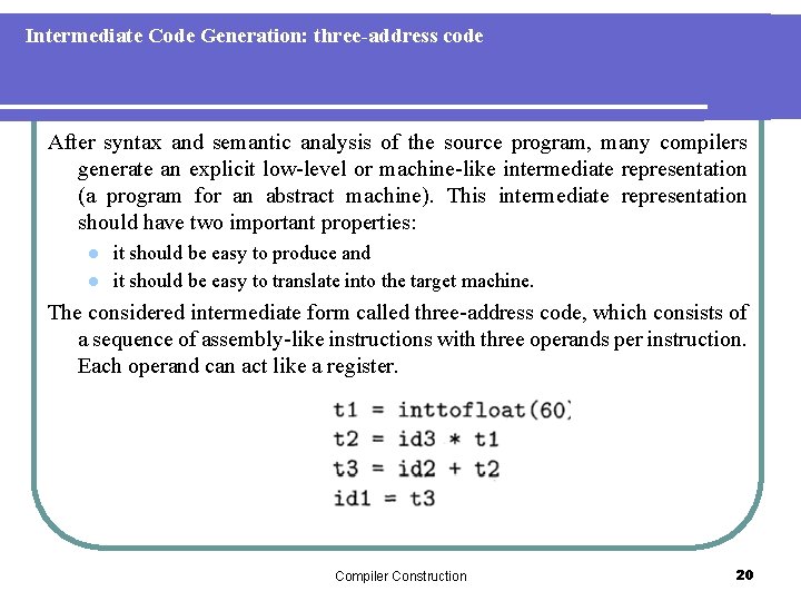 Intermediate Code Generation: three-address code After syntax and semantic analysis of the source program,