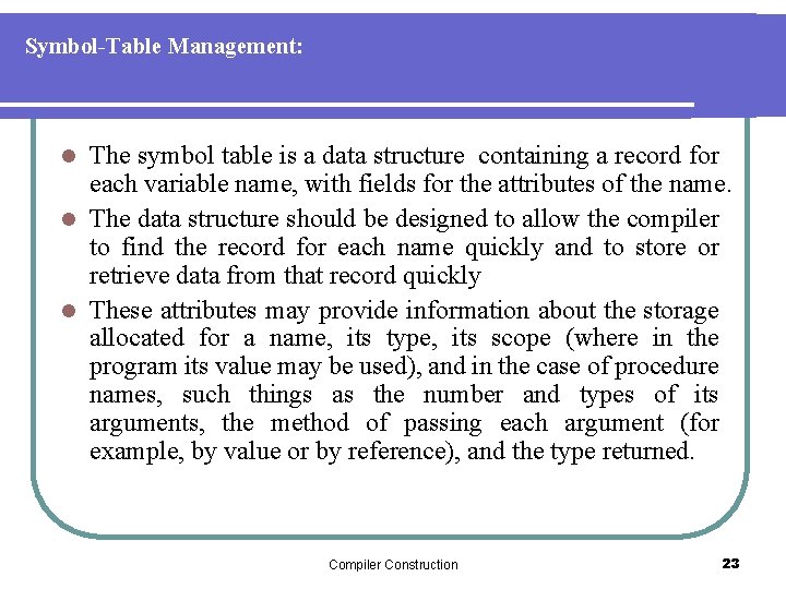 Symbol-Table Management: The symbol table is a data structure containing a record for each