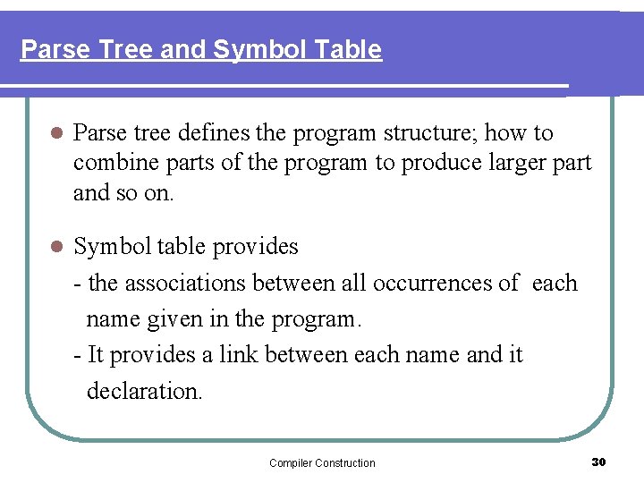 Parse Tree and Symbol Table l Parse tree defines the program structure; how to