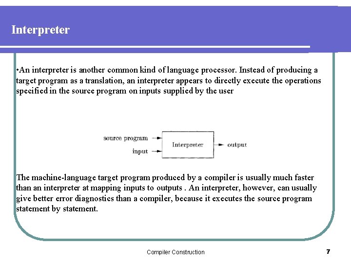 Interpreter • An interpreter is another common kind of language processor. Instead of producing