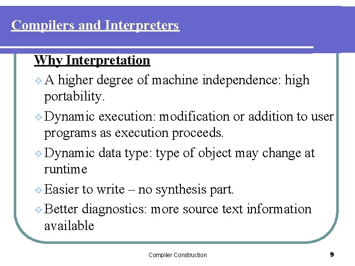 Compilers and Interpreters Why Interpretation v A higher degree of machine independence: high portability.