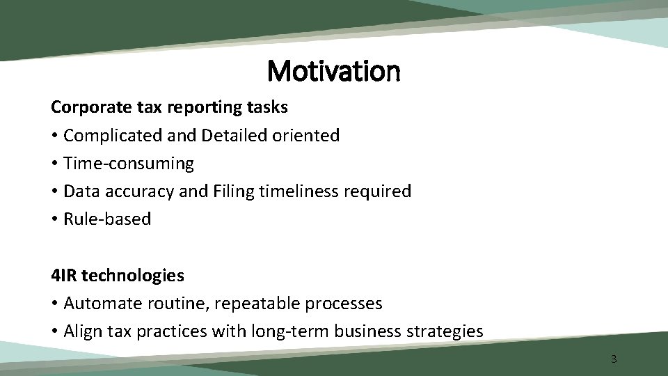 Motivation Corporate tax reporting tasks • Complicated and Detailed oriented • Time-consuming • Data