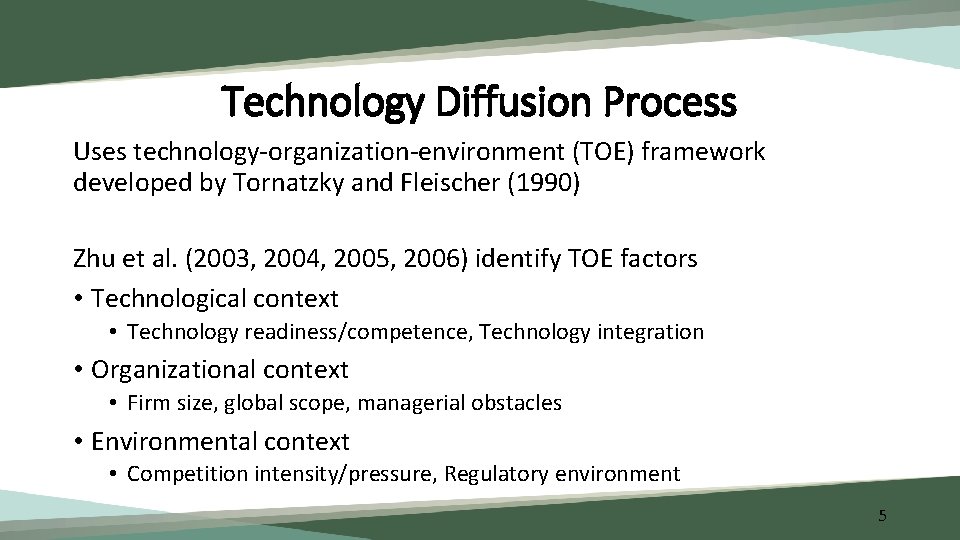 Technology Diffusion Process Uses technology-organization-environment (TOE) framework developed by Tornatzky and Fleischer (1990) Zhu