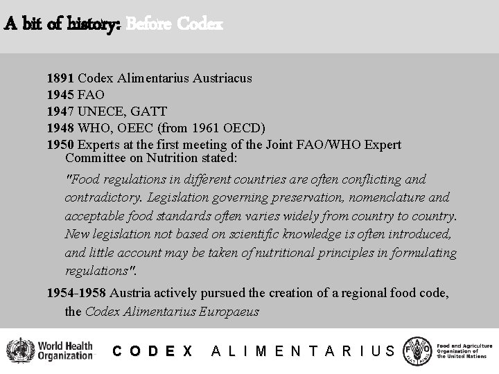 A bit of history: Before Codex 1891 Codex Alimentarius Austriacus 1945 FAO 1947 UNECE,