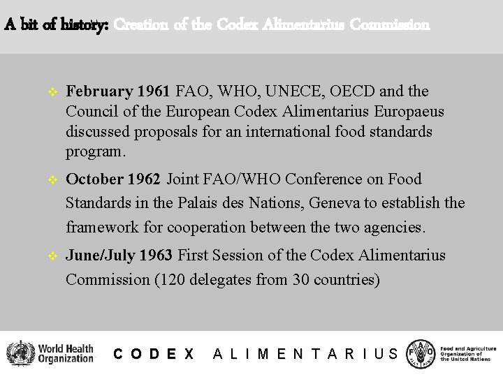 A bit of history: Creation of the Codex Alimentarius Commission v February 1961 FAO,