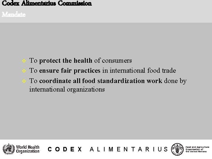 Codex Alimentarius Commission Mandate v v v To protect the health of consumers To