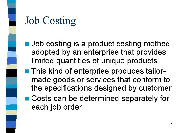 Job Costing n Job costing is a product costing method adopted by an enterprise