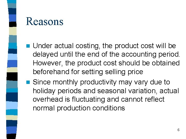 Reasons Under actual costing, the product cost will be delayed until the end of