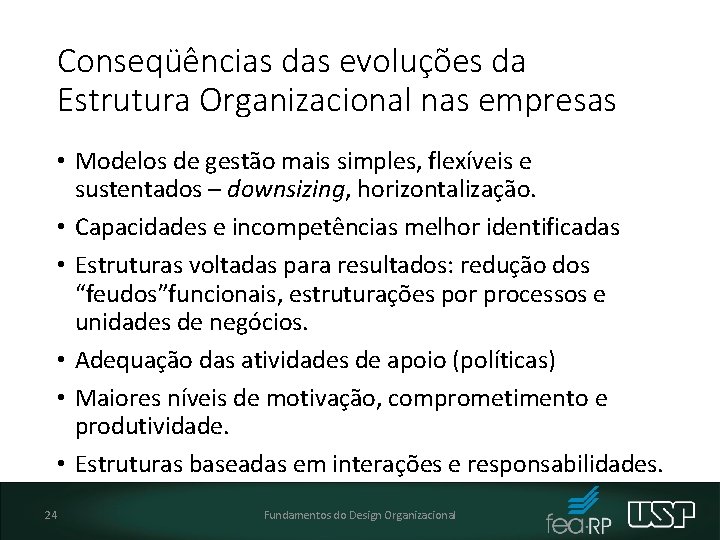 Conseqüências das evoluções da Estrutura Organizacional nas empresas • Modelos de gestão mais simples,