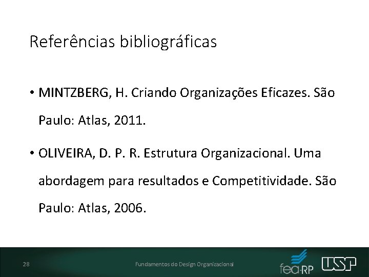 Referências bibliográficas • MINTZBERG, H. Criando Organizações Eficazes. São Paulo: Atlas, 2011. • OLIVEIRA,