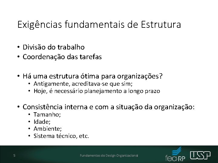 Exigências fundamentais de Estrutura • Divisão do trabalho • Coordenação das tarefas • Há